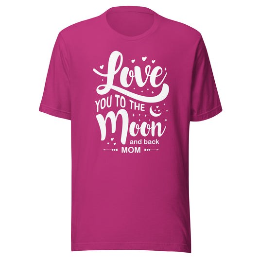 Celestial Affection: Unisex Mother's Day T-Shirt - 'Love You to the Moon and Back Mom' on White Letters