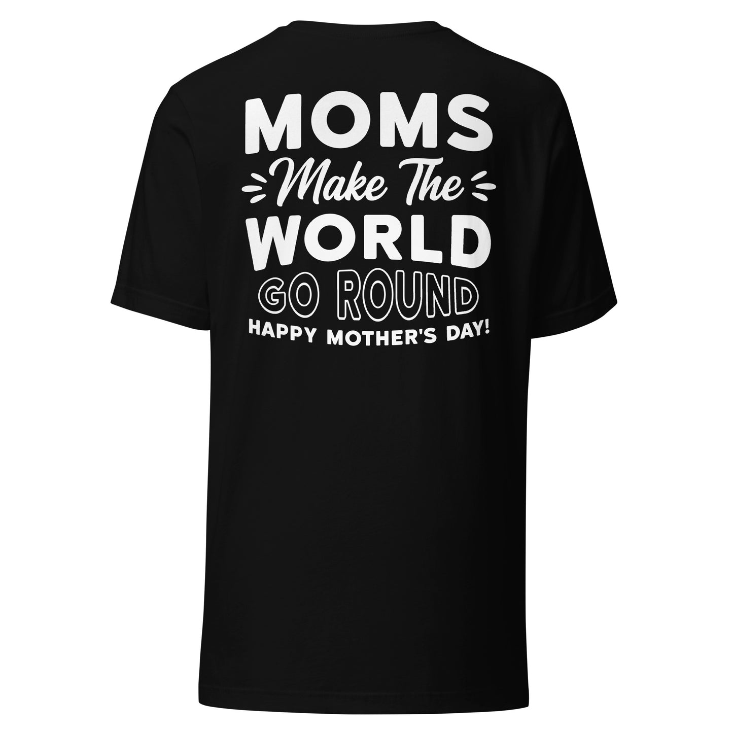 CUSTOM Worldly Love: Unisex Mother's Day T-Shirt - 'Moms Make the World Go Round' on White Letters