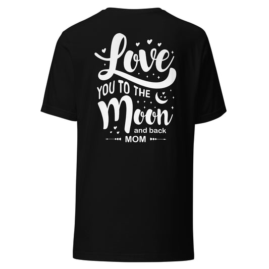 CUSTOM Celestial Affection: Unisex Mother's Day T-Shirt - 'Love You to the Moon and Back Mom' on White Letters