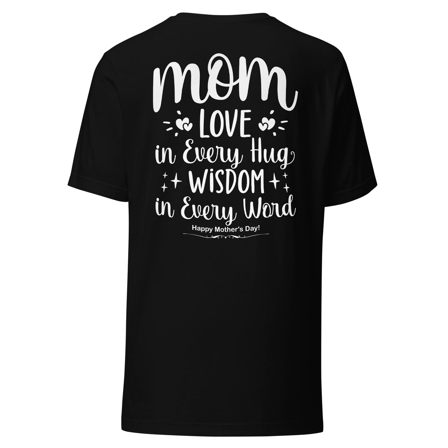 CUSTOM Embrace of Love, Words of Wisdom | Mother's Day Unisex T-Shirt - 'Love in Every Hug, Wisdom in Every Word' on White Letters