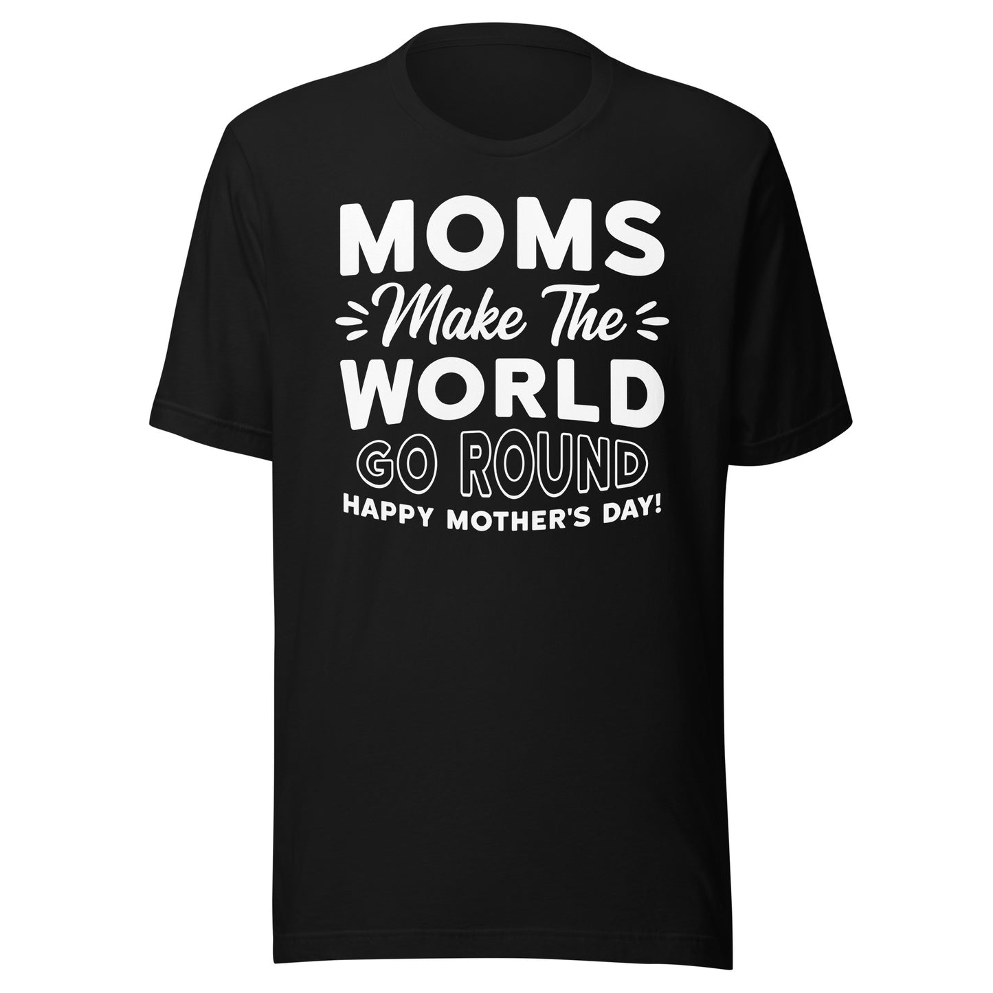 Worldly Love: Unisex Mother's Day T-Shirt - 'Moms Make the World Go Round' on White Letters