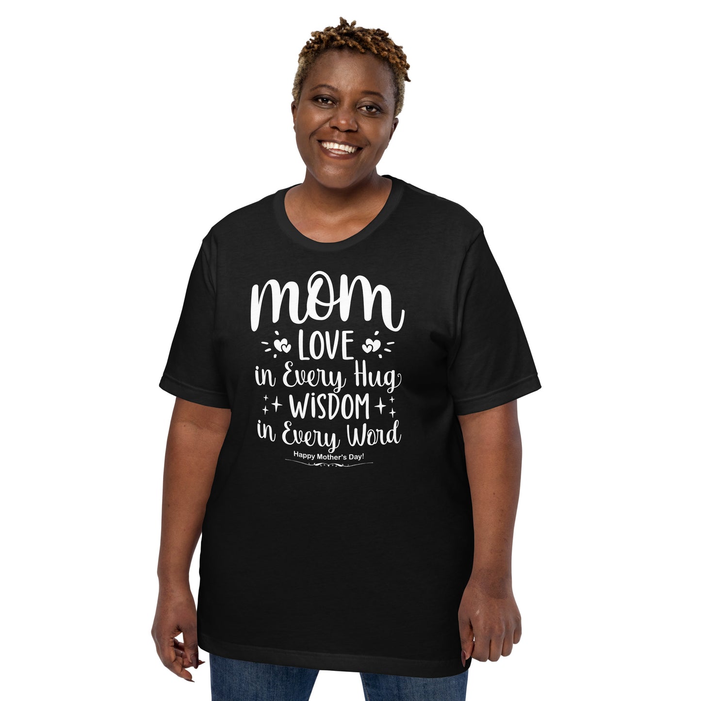 Embrace of Love, Words of Wisdom | Mother's Day Unisex T-Shirt - 'Love in Every Hug, Wisdom in Every Word' on White Letters