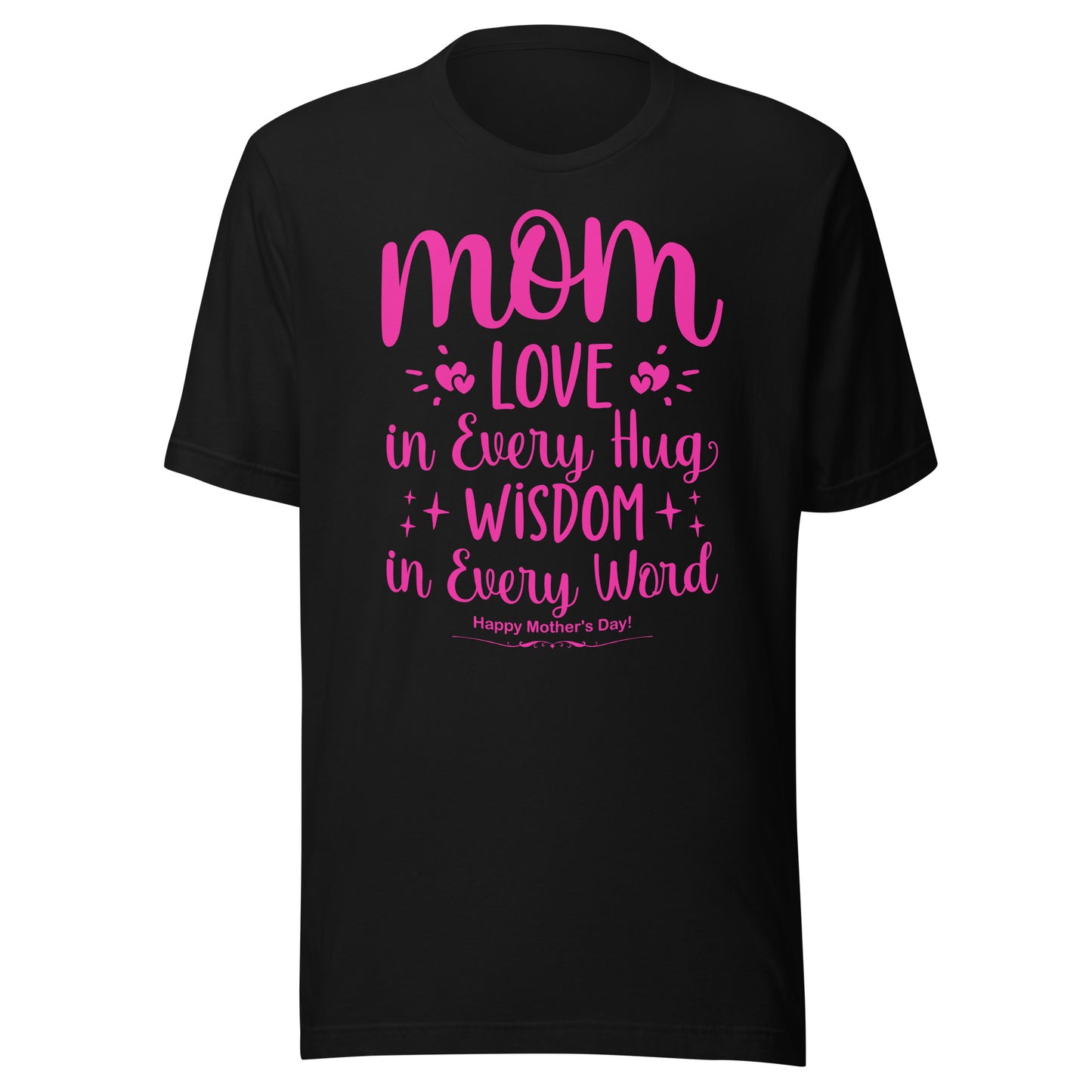 Embrace of Love, Words of Wisdom | Mother's Day Unisex T-Shirt - 'Love in Every Hug, Wisdom in Every Word' on Pink Letters