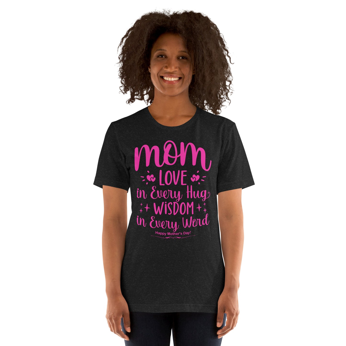 Embrace of Love, Words of Wisdom | Mother's Day Unisex T-Shirt - 'Love in Every Hug, Wisdom in Every Word' on Pink Letters