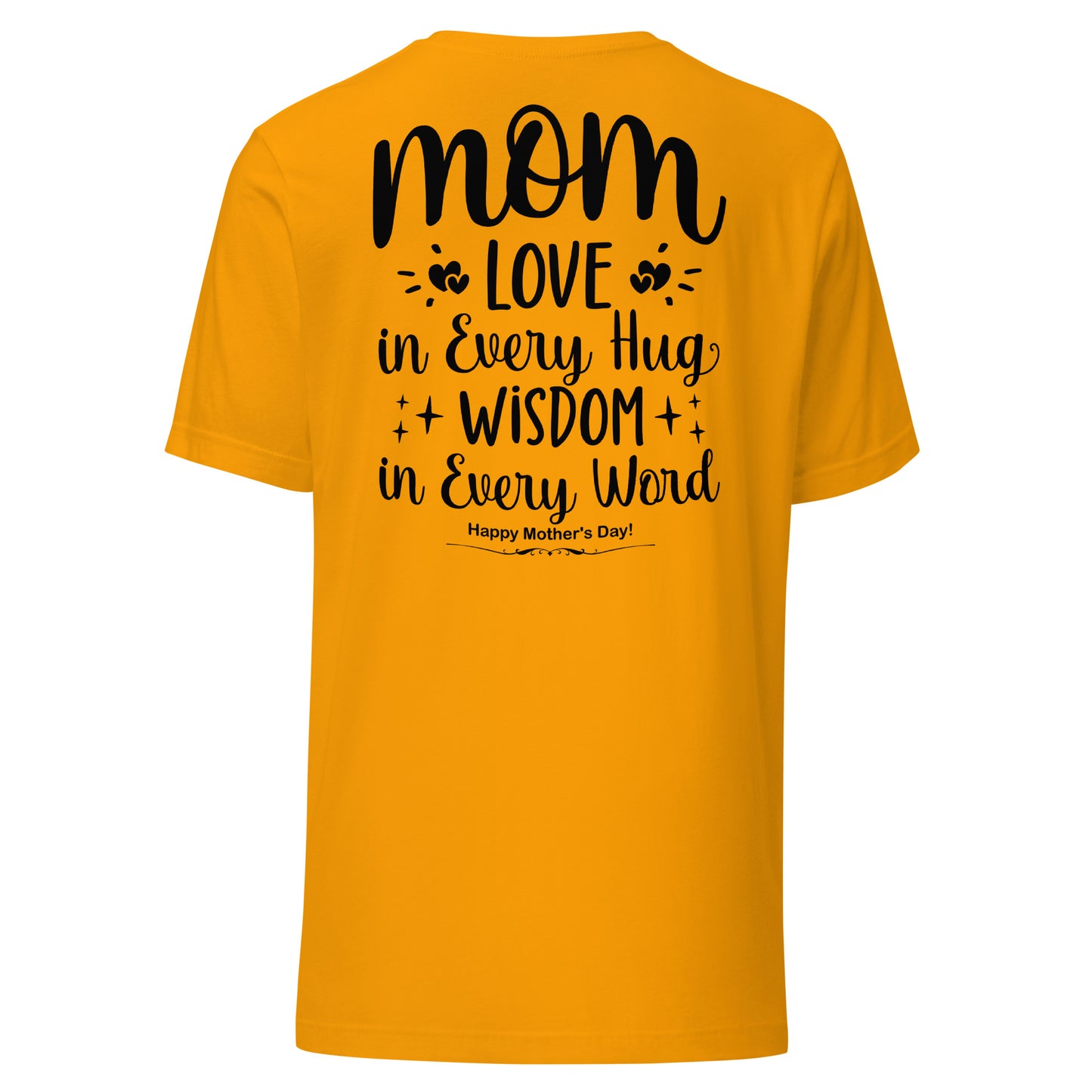 CUSTOM Embrace of Love, Words of Wisdom | Mother's Day Unisex T-Shirt - 'Love in Every Hug, Wisdom in Every Word' on Black Letters