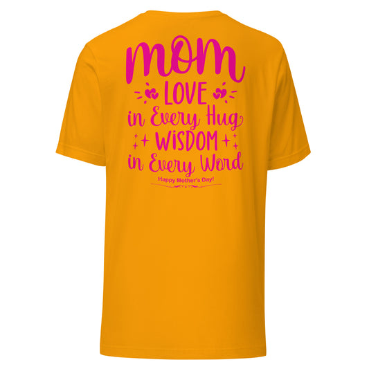 CUSTOM Embrace of Love, Words of Wisdom | Mother's Day Unisex T-Shirt - 'Love in Every Hug, Wisdom in Every Word' on Pink Letters