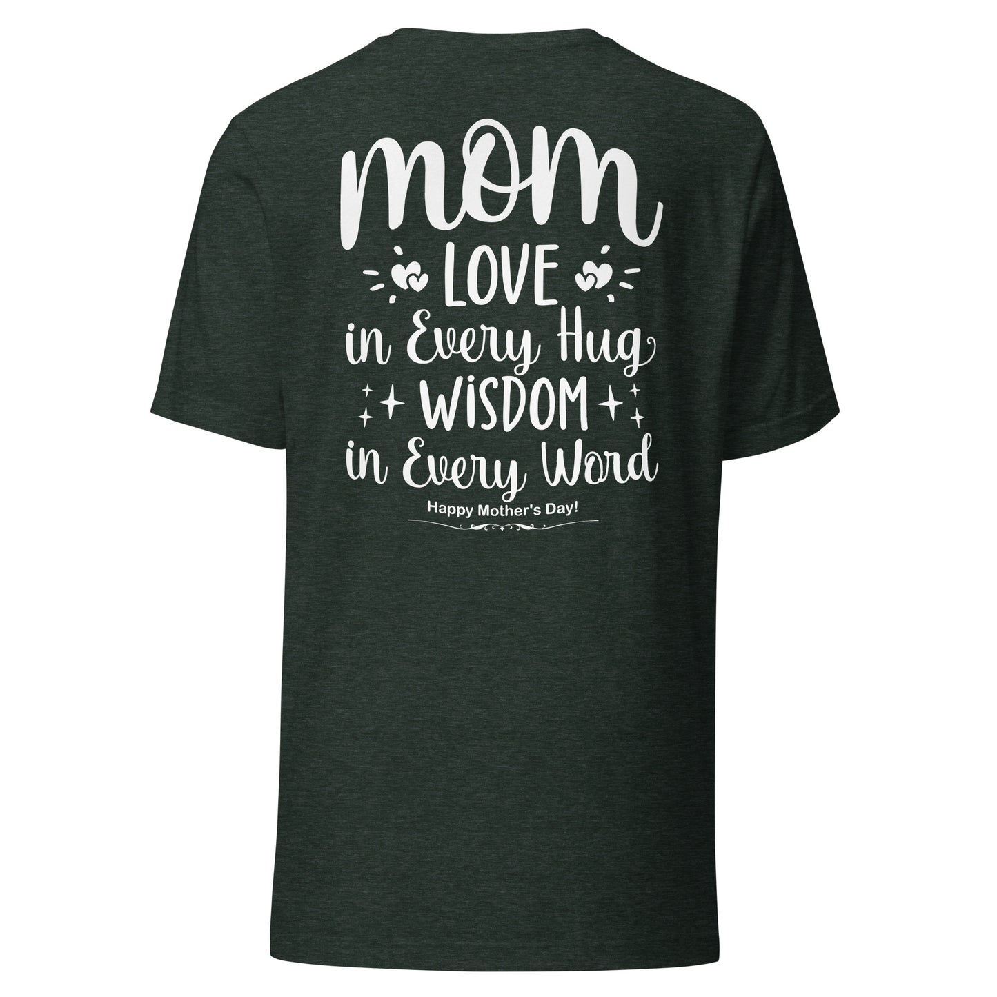 CUSTOM Embrace of Love, Words of Wisdom | Mother's Day Unisex T-Shirt - 'Love in Every Hug, Wisdom in Every Word' on White Letters