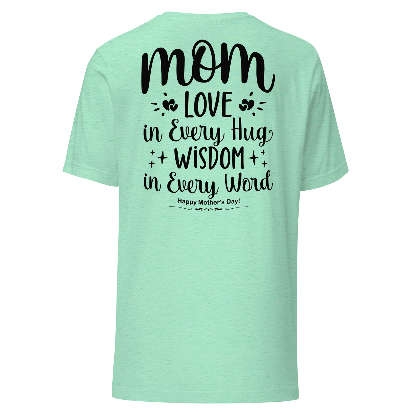 CUSTOM Embrace of Love, Words of Wisdom | Mother's Day Unisex T-Shirt - 'Love in Every Hug, Wisdom in Every Word' on Black Letters