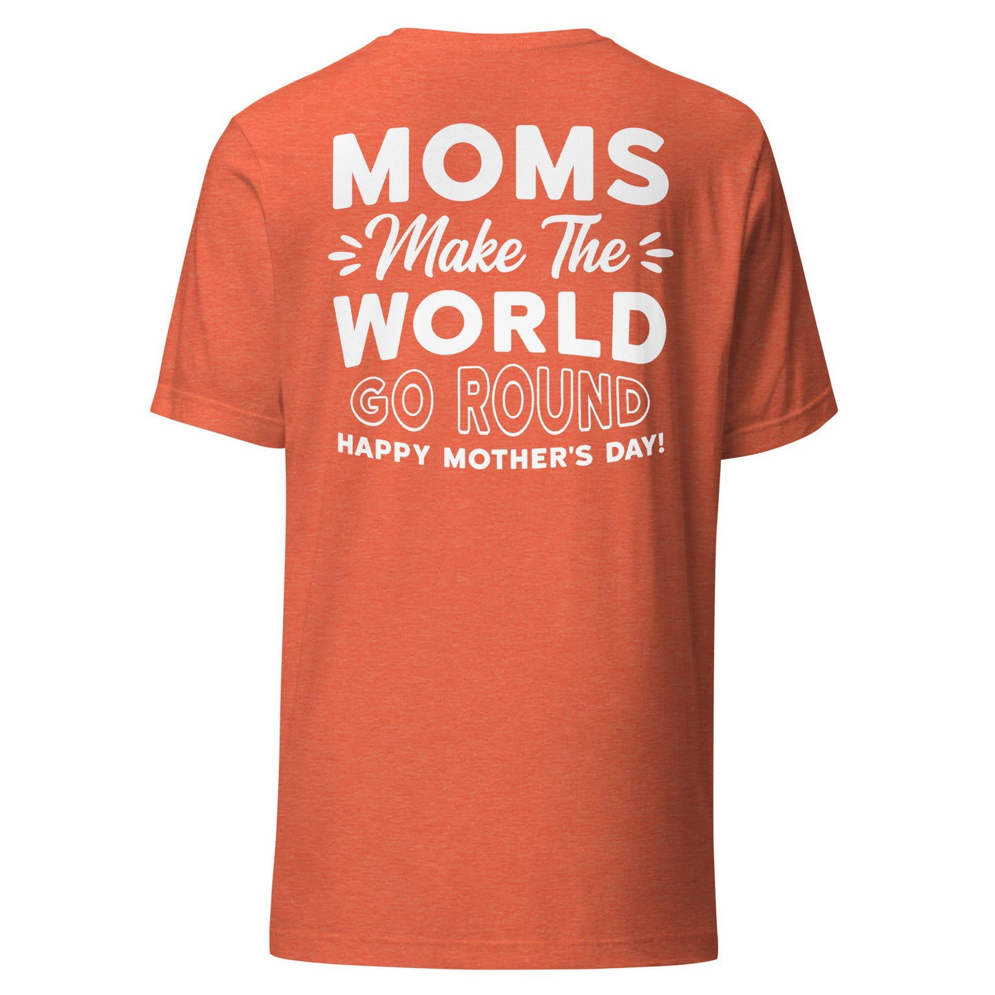 CUSTOM Worldly Love: Unisex Mother's Day T-Shirt - 'Moms Make the World Go Round' on White Letters