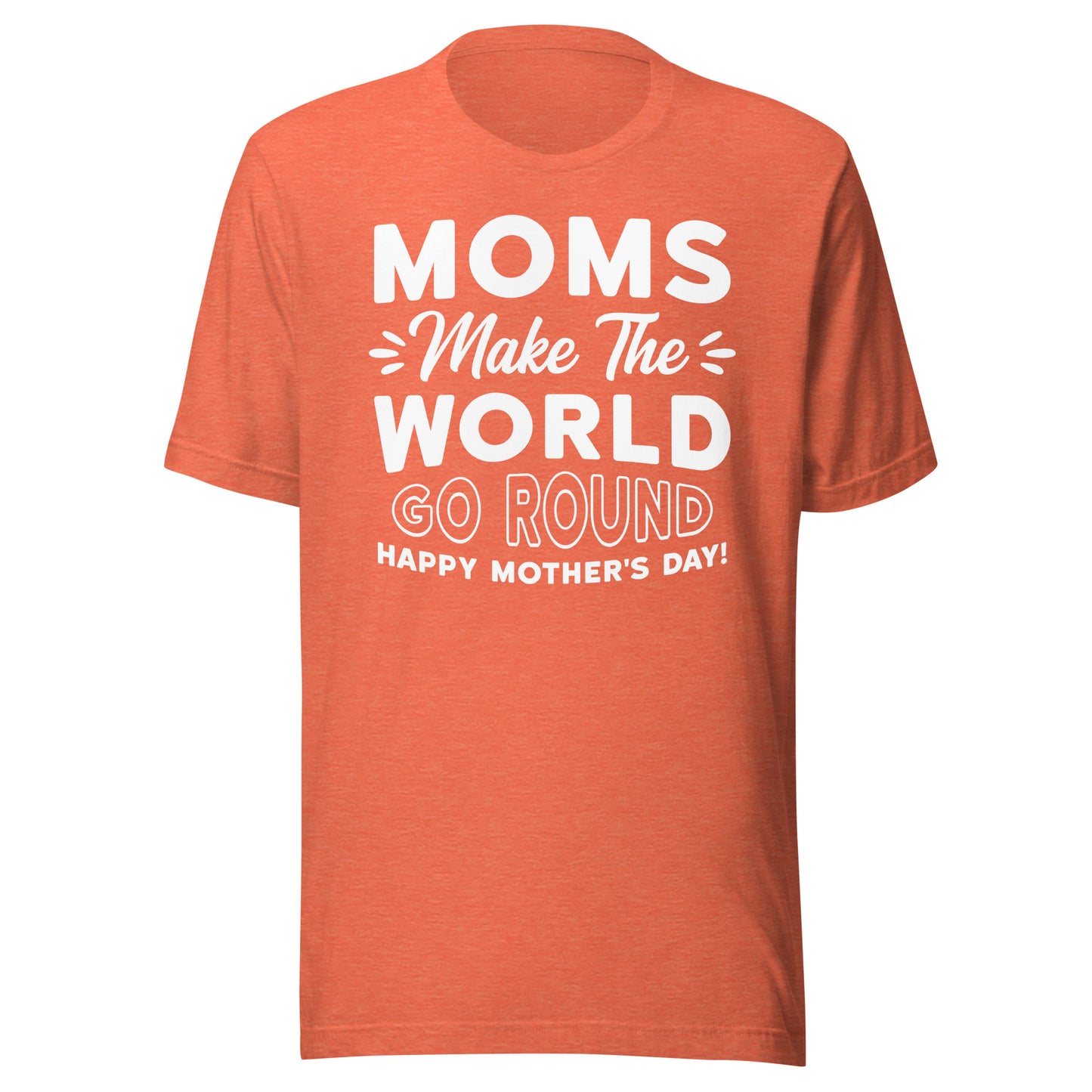 Worldly Love: Unisex Mother's Day T-Shirt - 'Moms Make the World Go Round' on White Letters