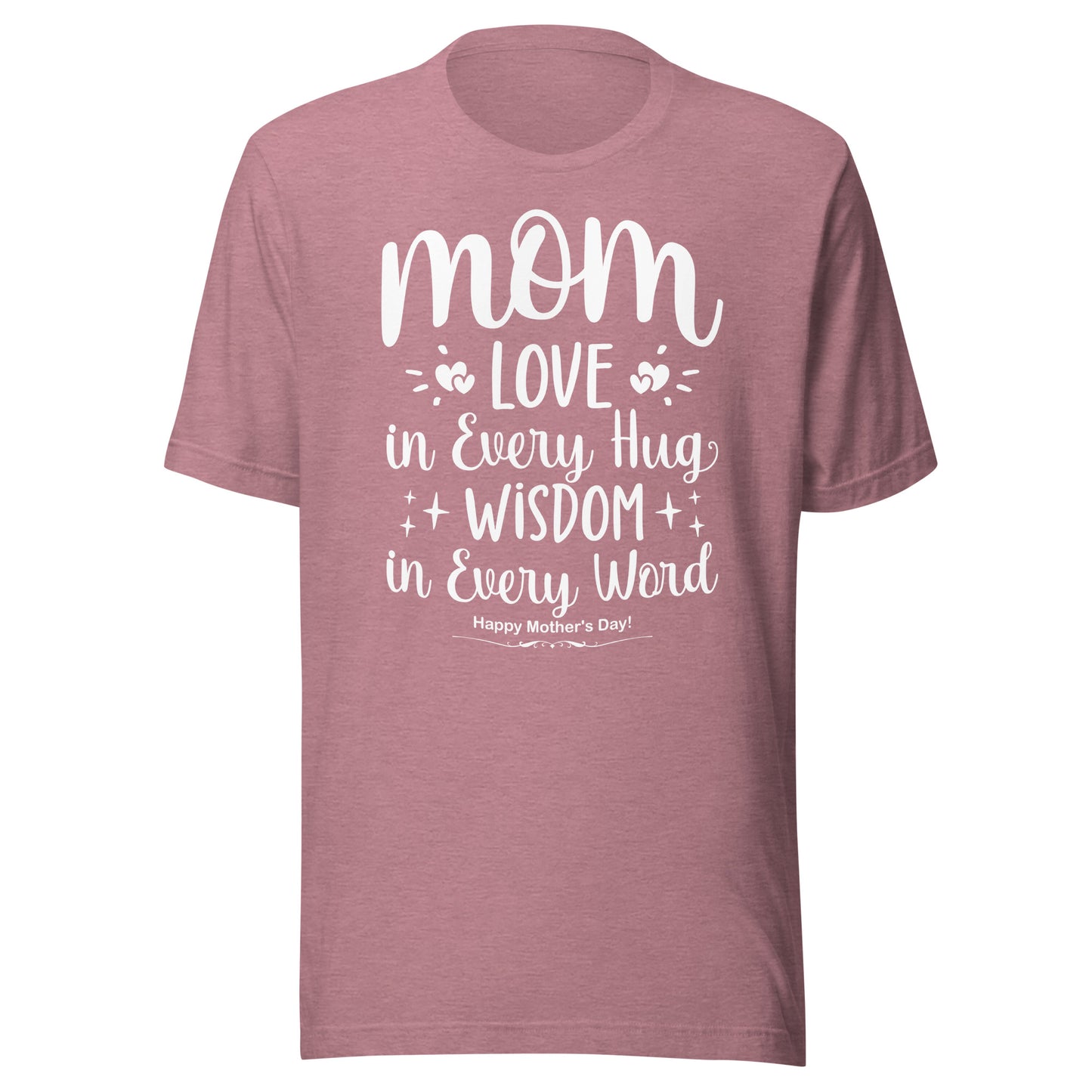 Embrace of Love, Words of Wisdom | Mother's Day Unisex T-Shirt - 'Love in Every Hug, Wisdom in Every Word' on White Letters