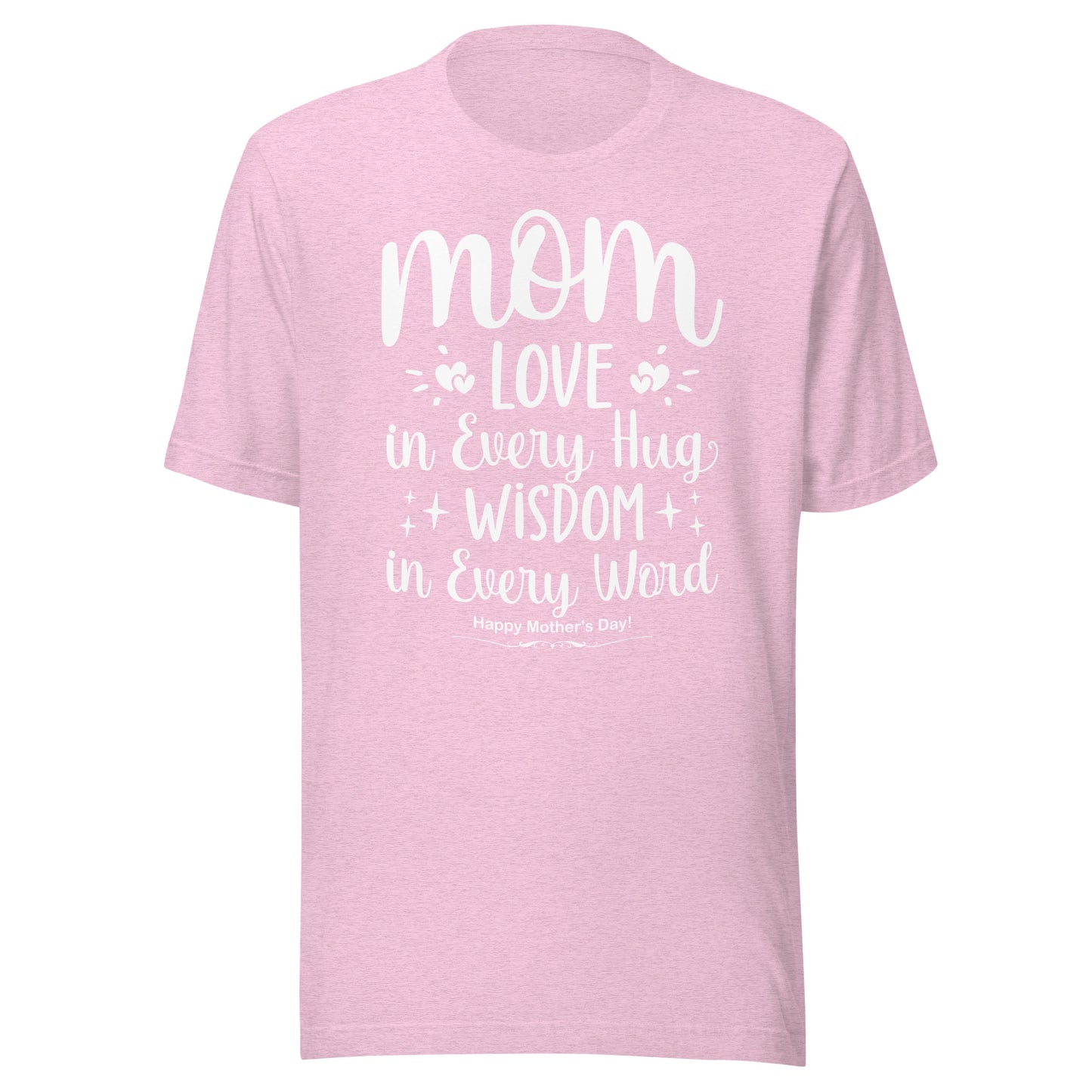 Embrace of Love, Words of Wisdom | Mother's Day Unisex T-Shirt - 'Love in Every Hug, Wisdom in Every Word' on White Letters