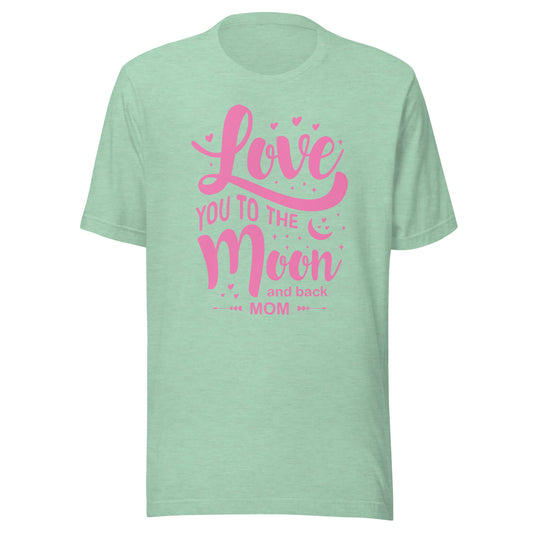 Celestial Affection: Unisex Mother's Day T-Shirt - 'Love You to the Moon and Back Mom' on Pink Letters