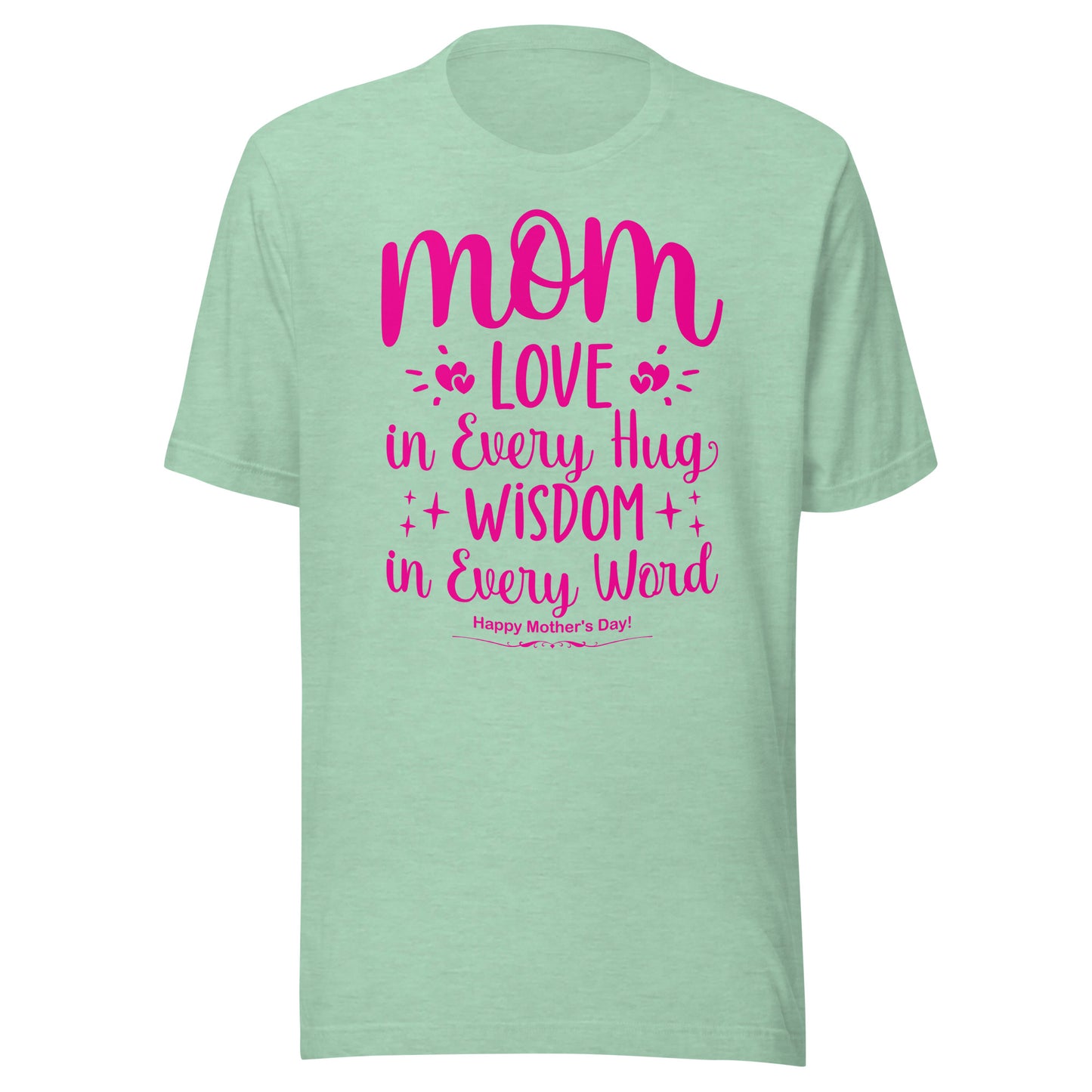 Embrace of Love, Words of Wisdom | Mother's Day Unisex T-Shirt - 'Love in Every Hug, Wisdom in Every Word' on Pink Letters