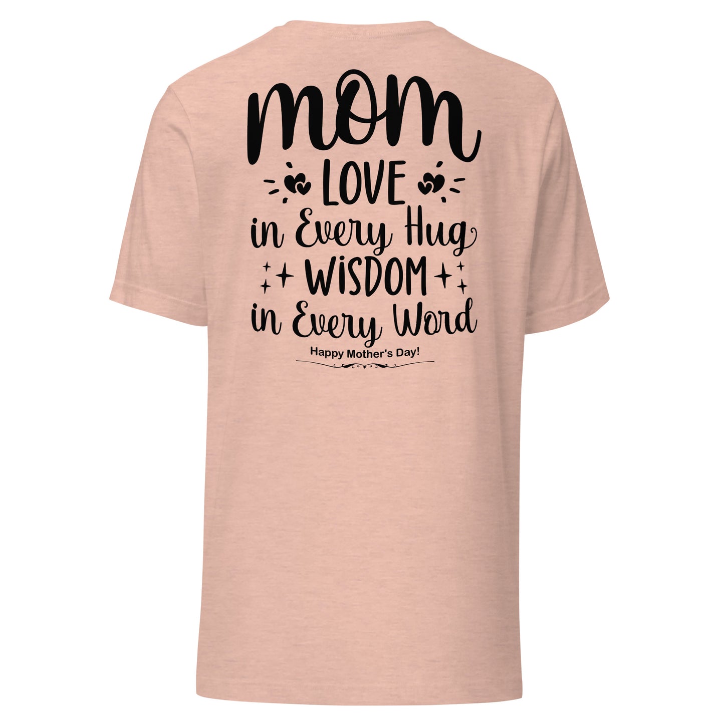 CUSTOM Embrace of Love, Words of Wisdom | Mother's Day Unisex T-Shirt - 'Love in Every Hug, Wisdom in Every Word' on Black Letters