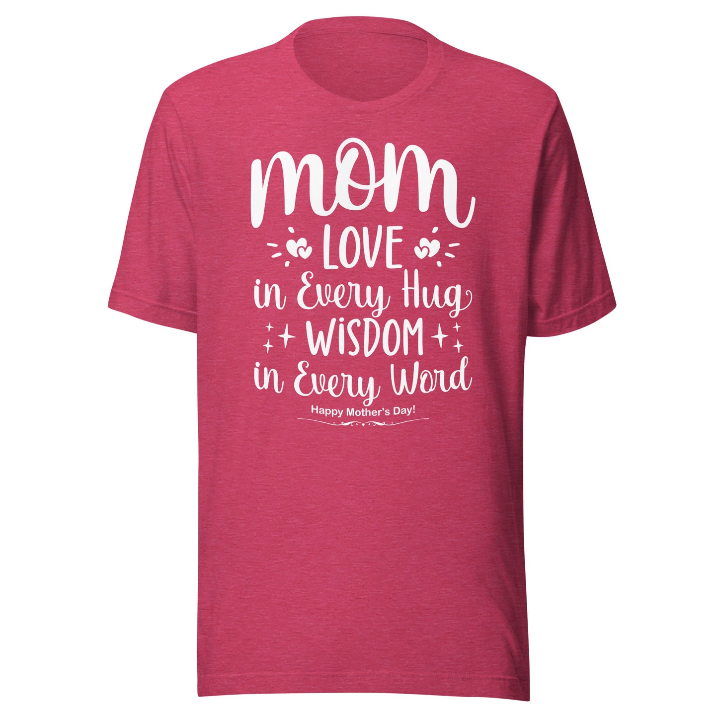 Embrace of Love, Words of Wisdom | Mother's Day Unisex T-Shirt - 'Love in Every Hug, Wisdom in Every Word' on White Letters