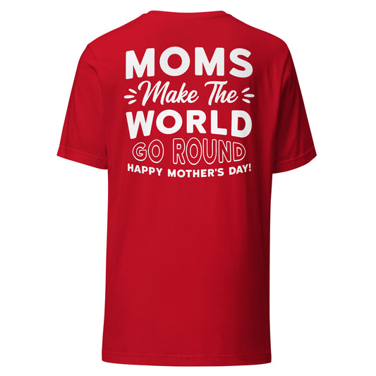 CUSTOM Worldly Love: Unisex Mother's Day T-Shirt - 'Moms Make the World Go Round' on White Letters