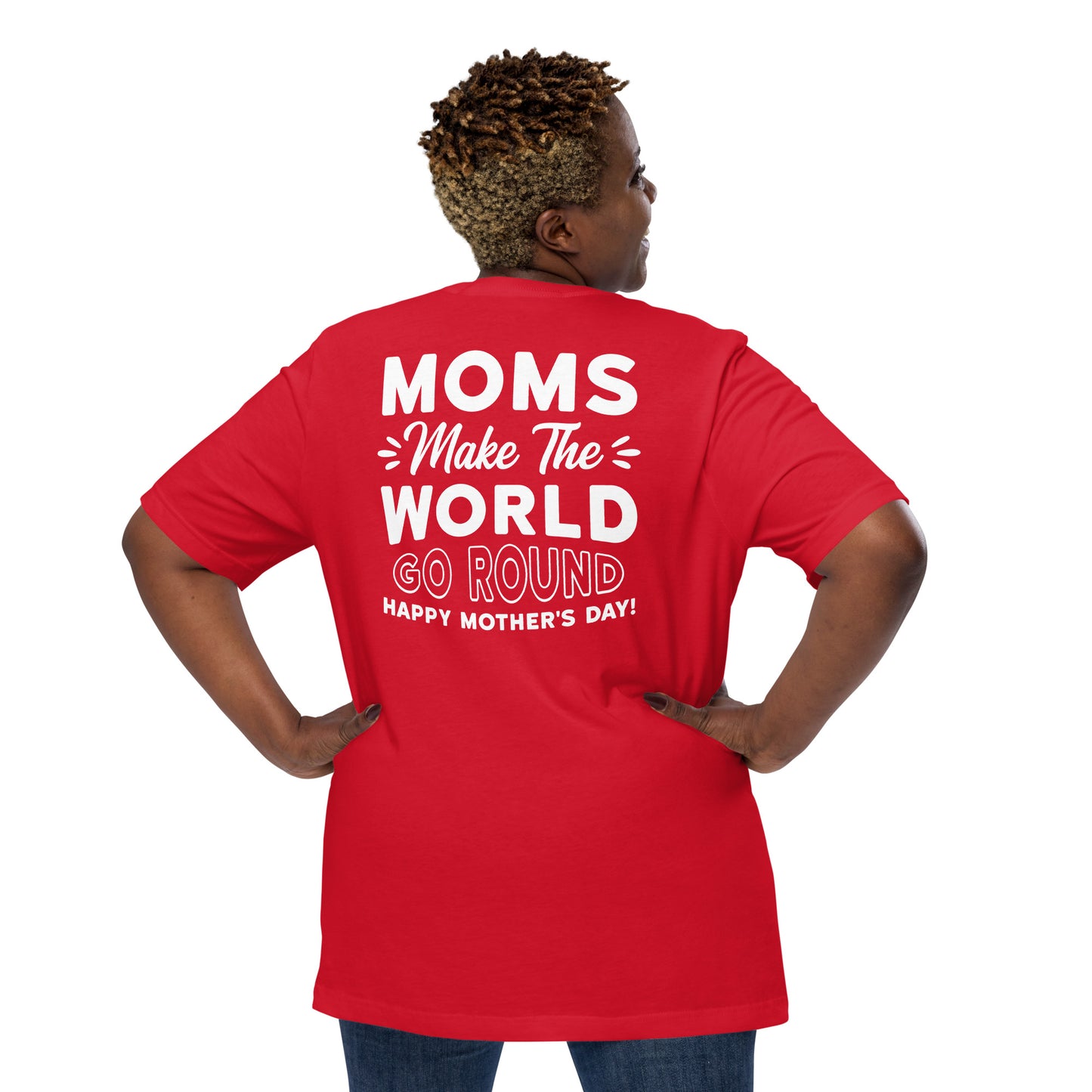 CUSTOM Worldly Love: Unisex Mother's Day T-Shirt - 'Moms Make the World Go Round' on White Letters