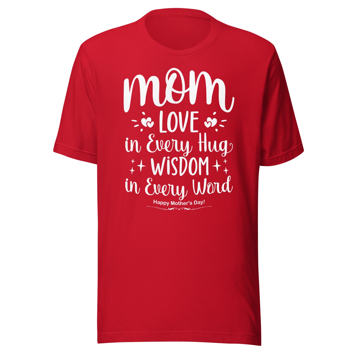 Embrace of Love, Words of Wisdom | Mother's Day Unisex T-Shirt - 'Love in Every Hug, Wisdom in Every Word' on White Letters