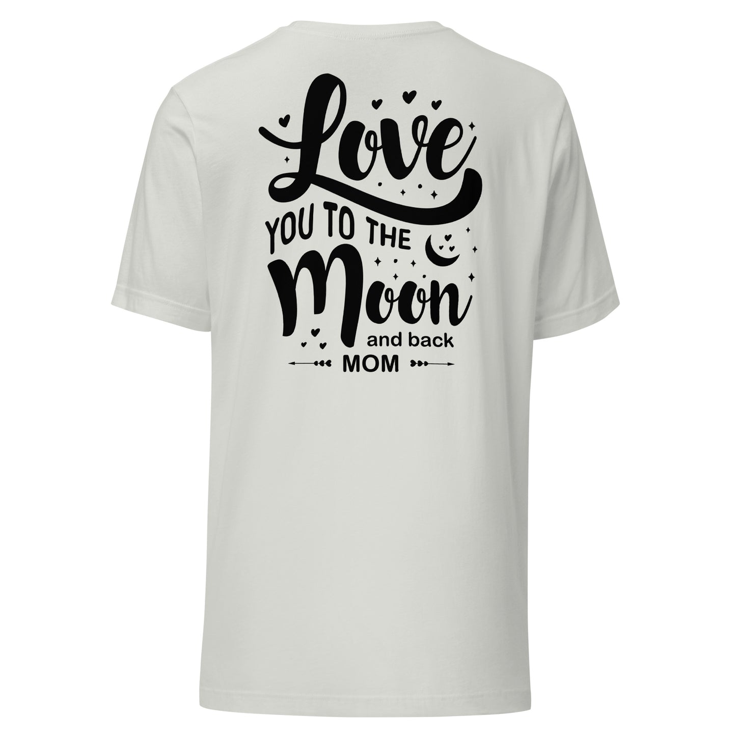 CUSTOM Celestial Affection: Unisex Mother's Day T-Shirt - 'Love You to the Moon and Back Mom' on Black Letters