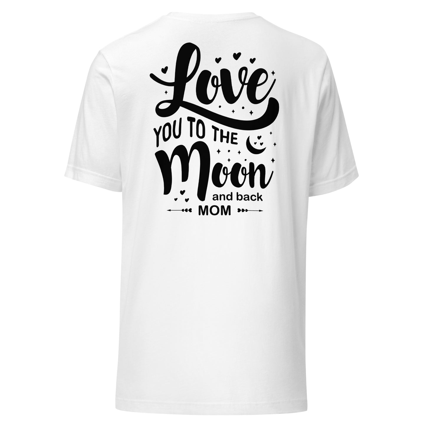 CUSTOM Celestial Affection: Unisex Mother's Day T-Shirt - 'Love You to the Moon and Back Mom' on Black Letters