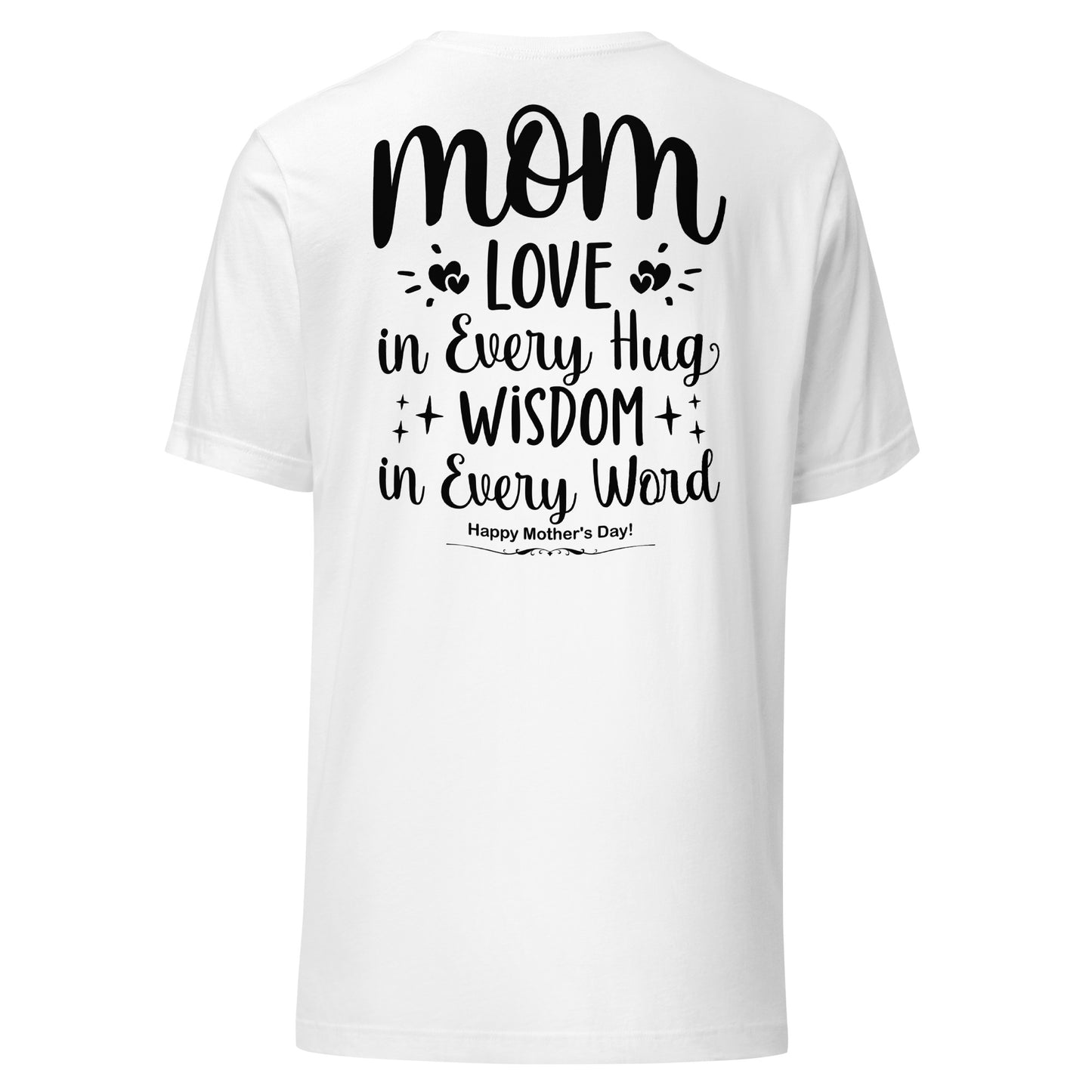 CUSTOM Embrace of Love, Words of Wisdom | Mother's Day Unisex T-Shirt - 'Love in Every Hug, Wisdom in Every Word' on Black Letters