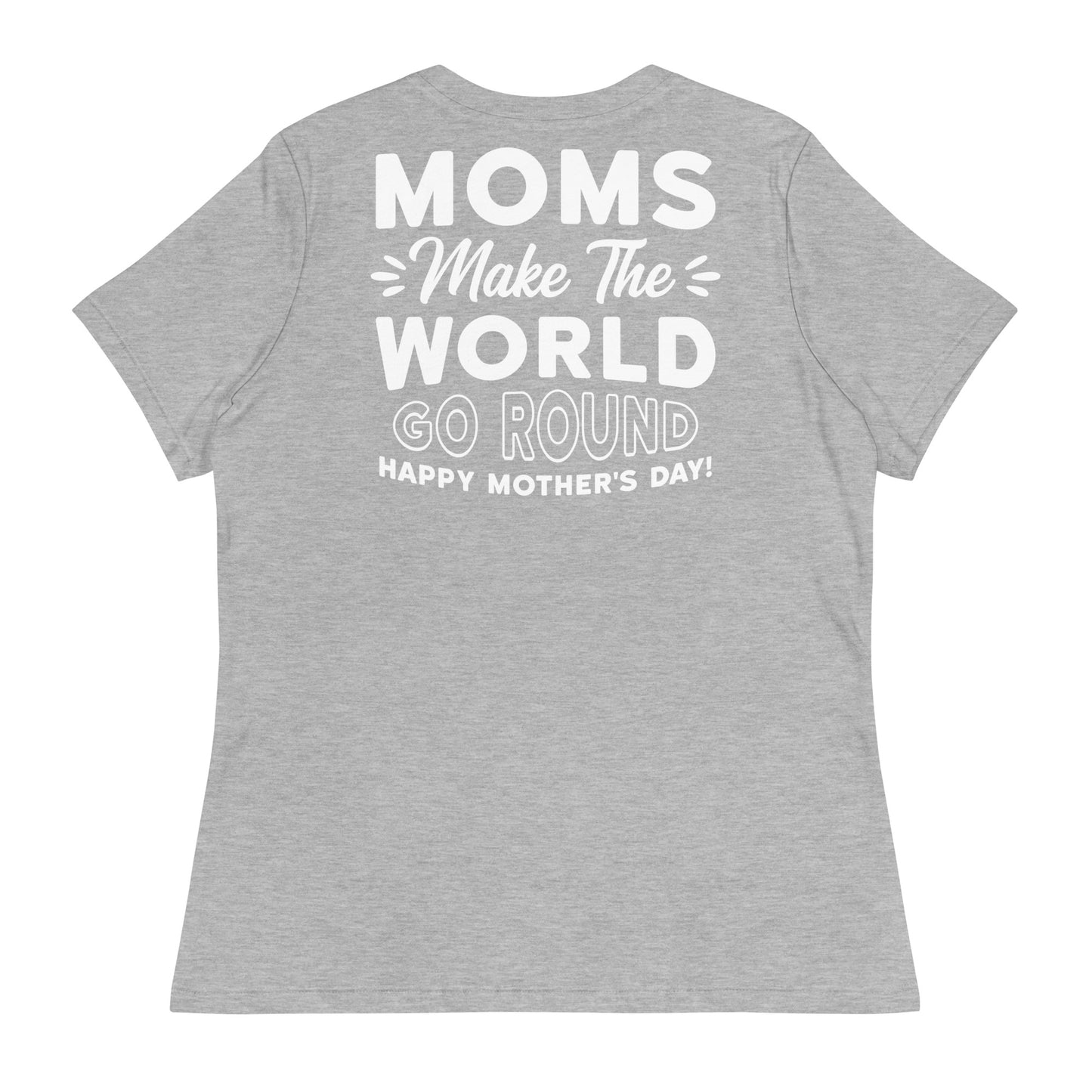 CUSTOM Worldly Love: Women's Mother's Day T-Shirt - 'Moms Make the World Go Round' on White Letters