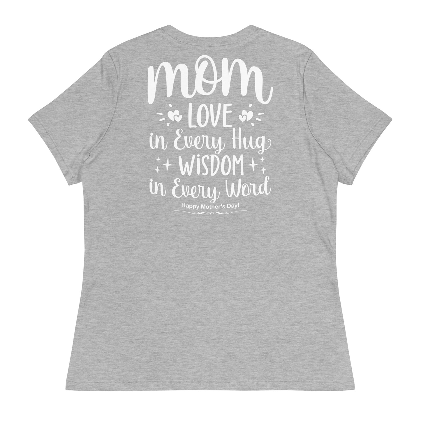 CUSTOM Embrace of Love, Words of Wisdom | Mother's Day Women's T-Shirt - 'Love in Every Hug, Wisdom in Every Word' on White Letters