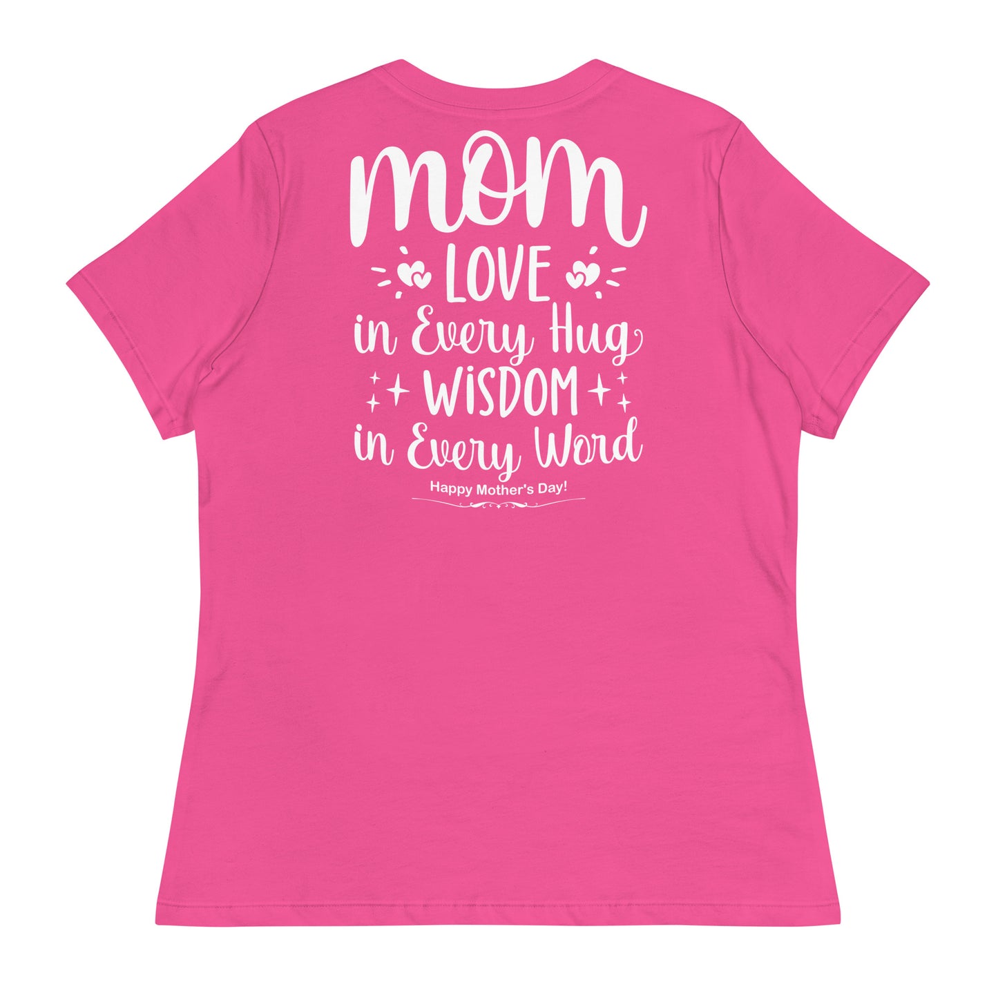 CUSTOM Embrace of Love, Words of Wisdom | Mother's Day Women's T-Shirt - 'Love in Every Hug, Wisdom in Every Word' on White Letters