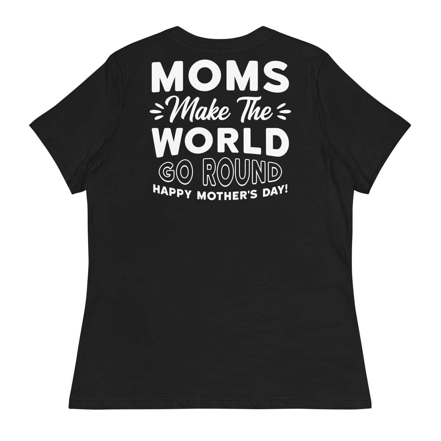 CUSTOM Worldly Love: Women's Mother's Day T-Shirt - 'Moms Make the World Go Round' on White Letters