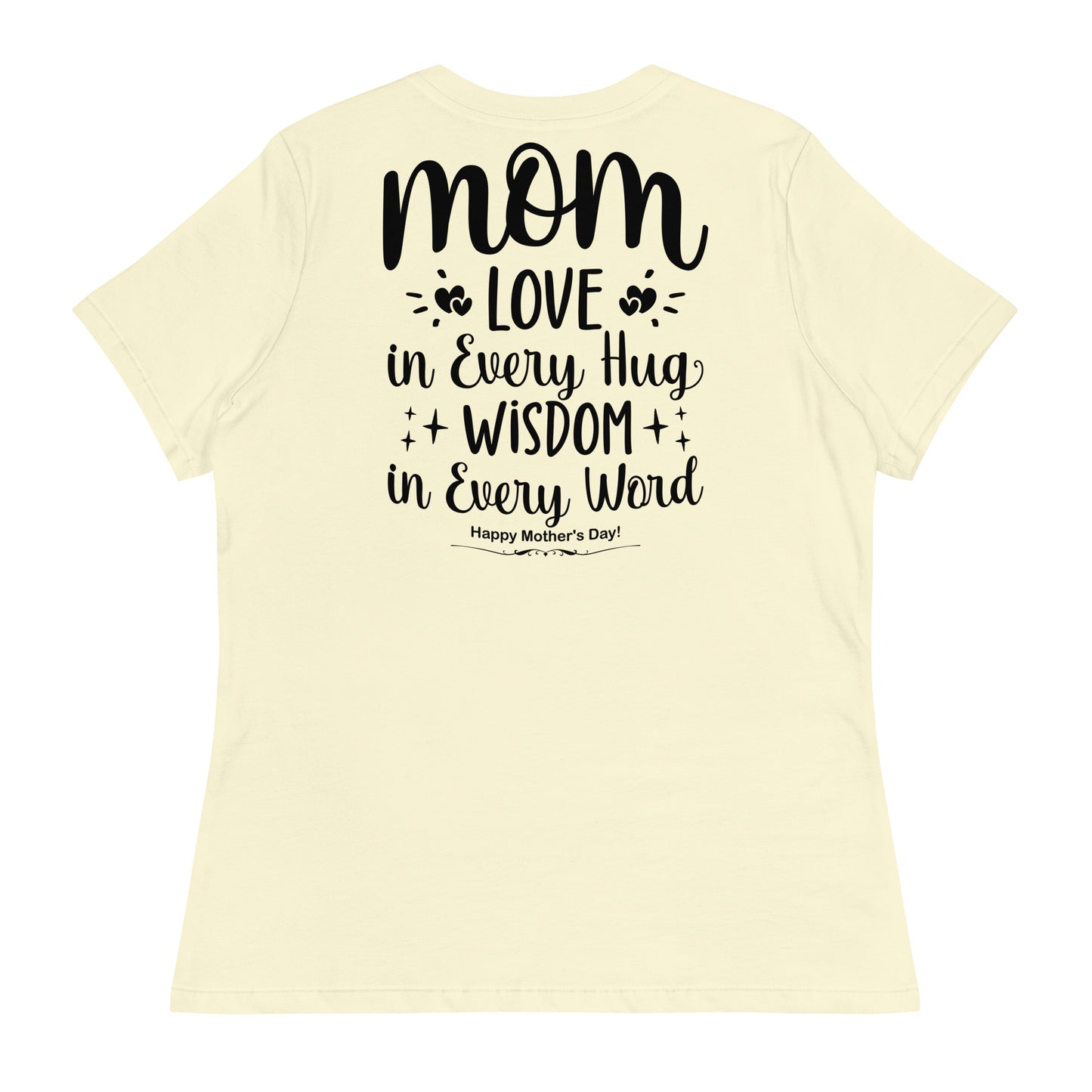 CUSTOM Embrace of Love, Words of Wisdom | Mother's Day Women's T-Shirt - 'Love in Every Hug, Wisdom in Every Word' on Black Letters