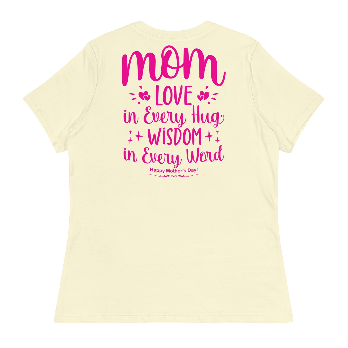 CUSTOM Embrace of Love, Words of Wisdom | Mother's Day Women's T-Shirt - 'Love in Every Hug, Wisdom in Every Word' on Pink Letters