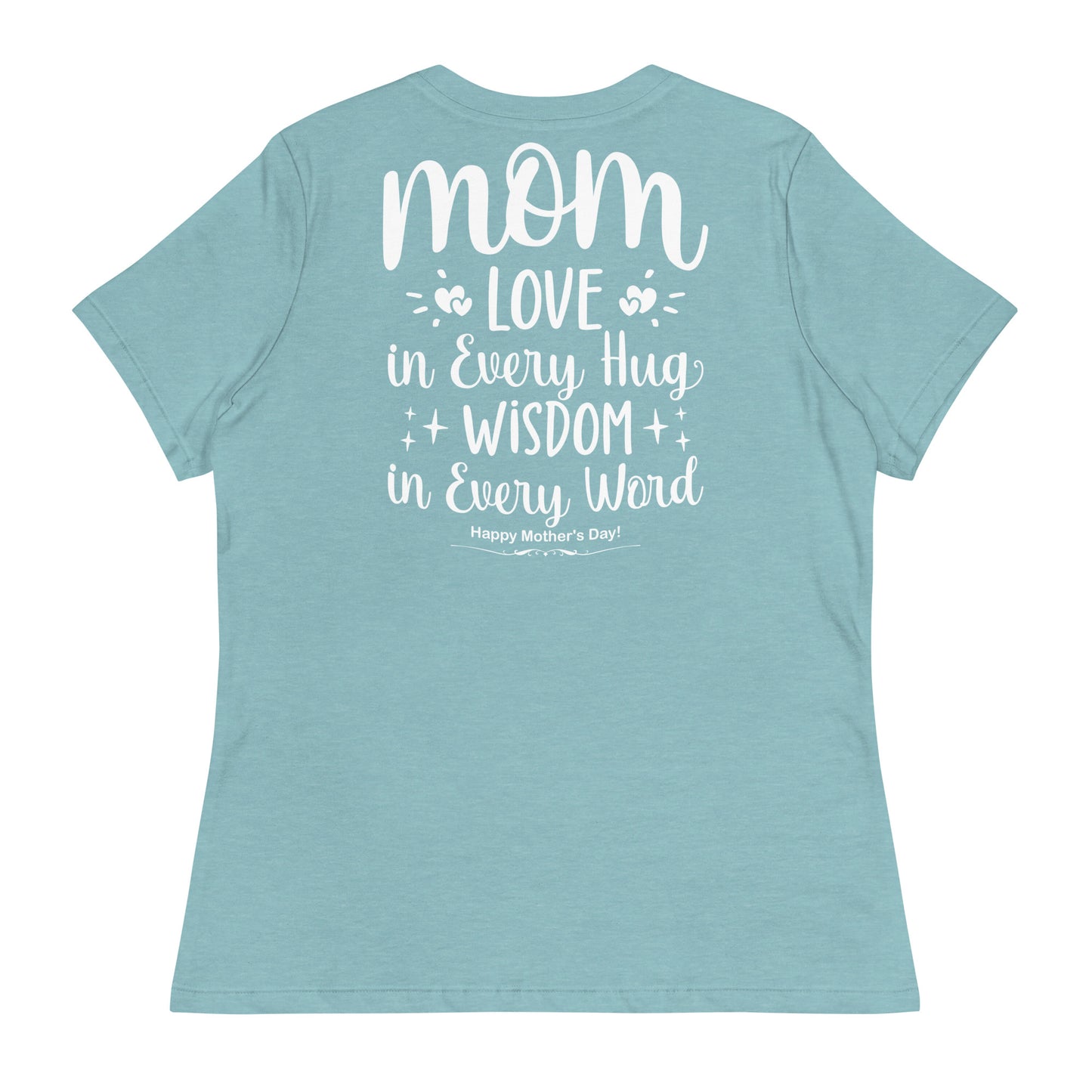 CUSTOM Embrace of Love, Words of Wisdom | Mother's Day Women's T-Shirt - 'Love in Every Hug, Wisdom in Every Word' on White Letters