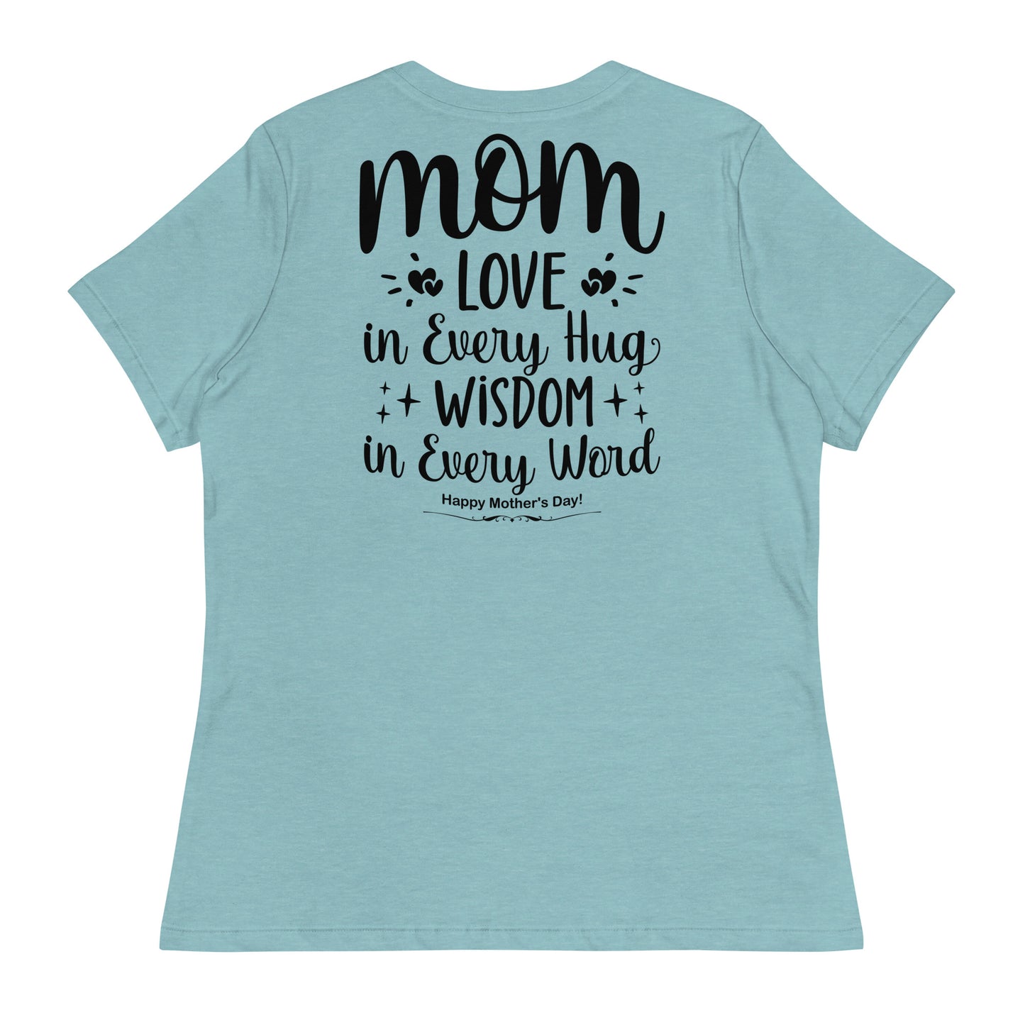 CUSTOM Embrace of Love, Words of Wisdom | Mother's Day Women's T-Shirt - 'Love in Every Hug, Wisdom in Every Word' on Black Letters