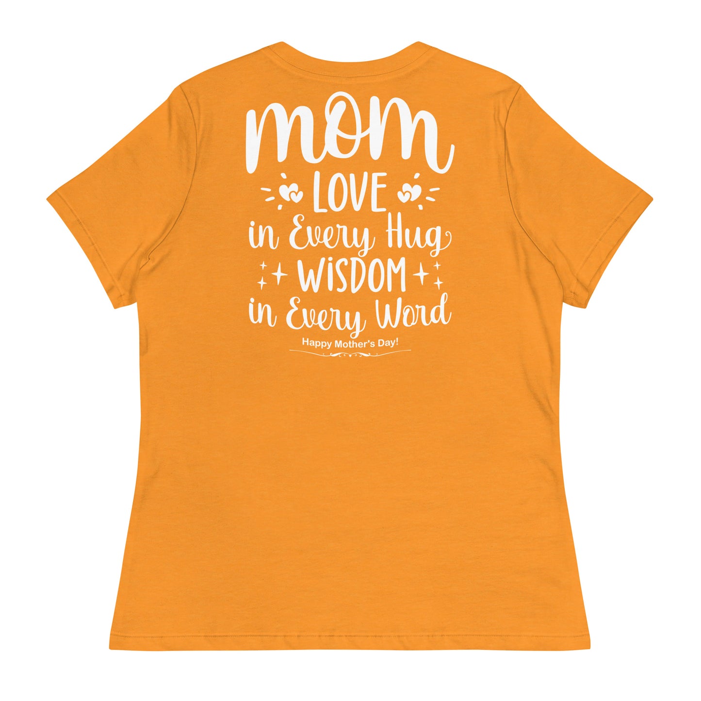 CUSTOM Embrace of Love, Words of Wisdom | Mother's Day Women's T-Shirt - 'Love in Every Hug, Wisdom in Every Word' on White Letters