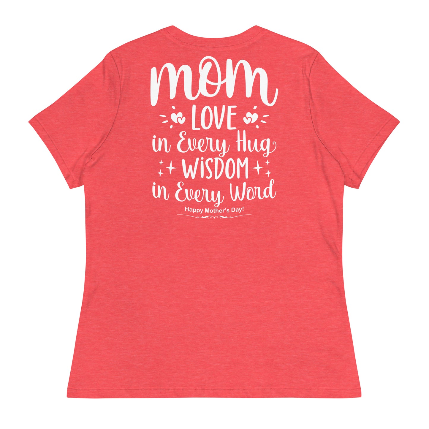 CUSTOM Embrace of Love, Words of Wisdom | Mother's Day Women's T-Shirt - 'Love in Every Hug, Wisdom in Every Word' on White Letters