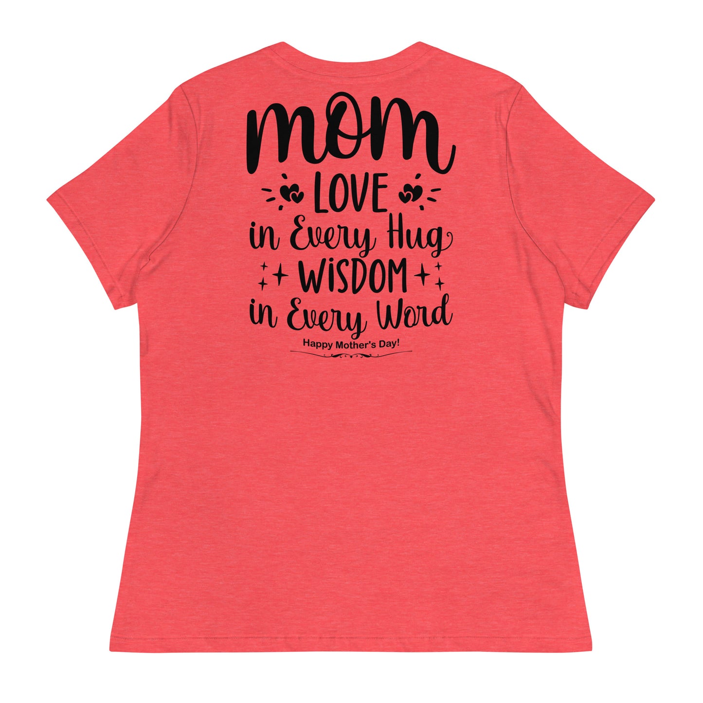 CUSTOM Embrace of Love, Words of Wisdom | Mother's Day Women's T-Shirt - 'Love in Every Hug, Wisdom in Every Word' on Black Letters