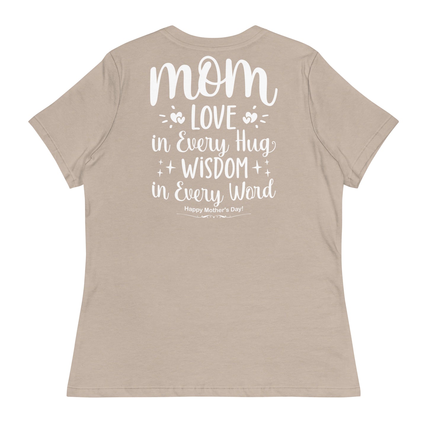 CUSTOM Embrace of Love, Words of Wisdom | Mother's Day Women's T-Shirt - 'Love in Every Hug, Wisdom in Every Word' on White Letters