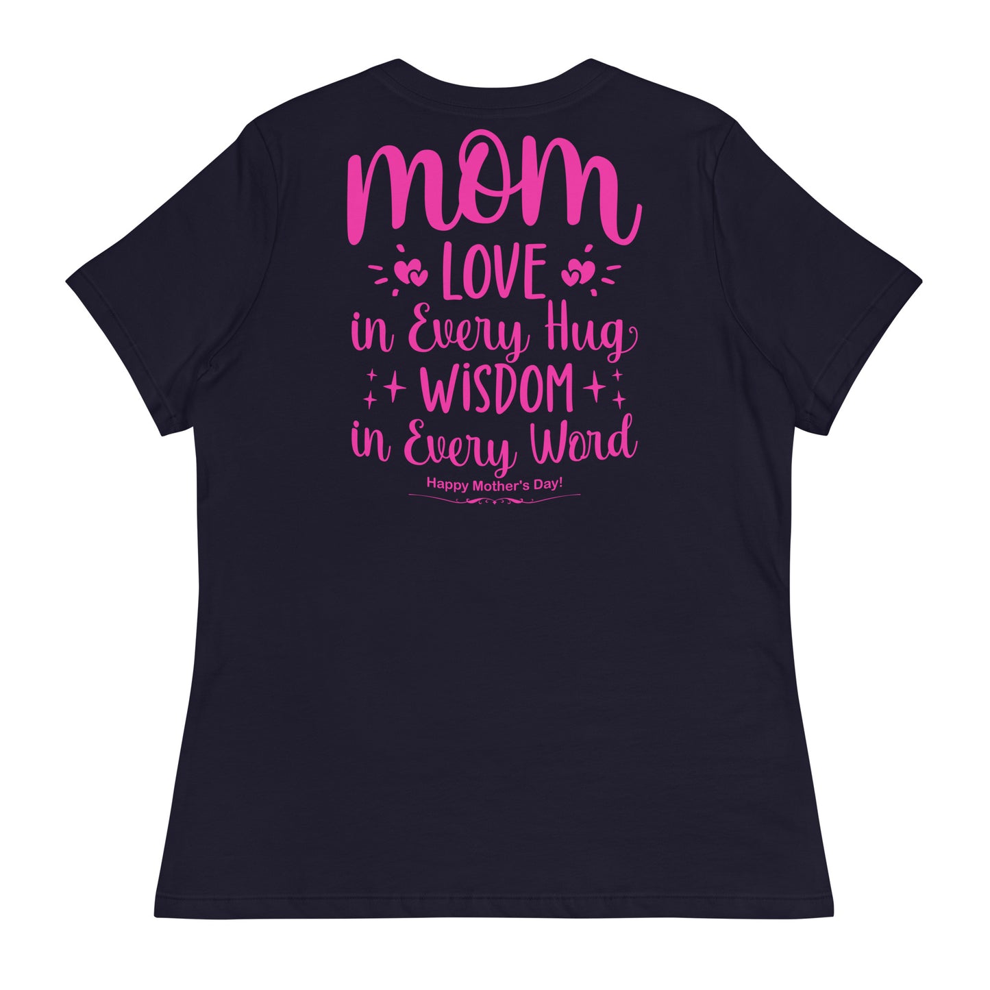 CUSTOM Embrace of Love, Words of Wisdom | Mother's Day Women's T-Shirt - 'Love in Every Hug, Wisdom in Every Word' on Pink Letters